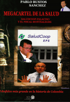 Megacartel de la salud: Saludccop-Palacino y el fiscal Montealegre el desfalco más grande en la historia de Colombia